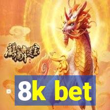 8k bet